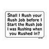 Shall I Rush? Joke Sign M45